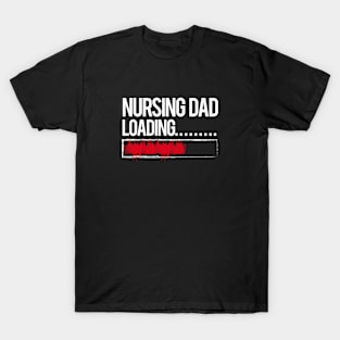 Wait Nursing Dad Loading - Funny Daddy T-Shirt